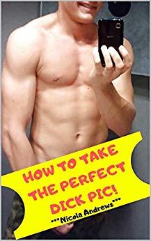 How to take the perfect dick pic!