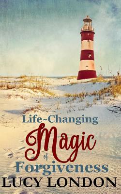 The Life-Changing Magic of Forgiveness: Living a Life of Forgiveness in an Unforgiving World (The happiness Series)