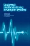 Equipment Health Monitoring in Complex Systems by Stephen P. King