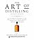 Art of Distilling, Revised and Expanded: An Enthusiast's Guide to the Artisan Distilling of Whiskey, Vodka, Gin and other Potent Potables