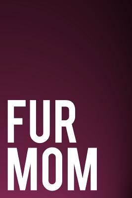 Fur Mom: Blank Lined Journal 110-Pages Great Pet Mom Gift Idea