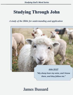 Studying Through John: A study of the Bible for understanding and application (Studying God's Word)