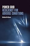 Power Grid Resiliency for Adverse Conditions by Nicholas Abi-Samra