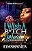I Wish A B*tch Would: The B...