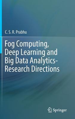 Fog Computing, Deep Learning and Big Data Analytics-Research Directions
