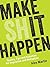 Make (Sh)it Happen by Alex Martin
