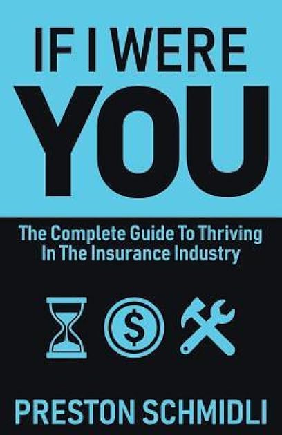 If I Were You: The Complete Guide To Thriving In The Insurance Industry