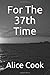 For The 37th Time by Alice Cook
