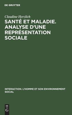 Santé et maladie. Analyse d’une représentation sociale (Interaction. L’Homme et son environnement social, 5) (French Edition)