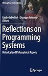 Reflections on Programming Systems: Historical and Philosophical Aspects (Philosophical Studies Series, 133)