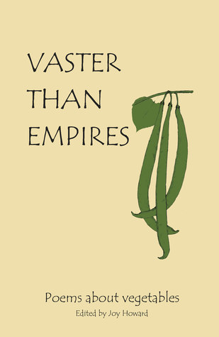 Vaster Than Empires: Poems About Vegetables
