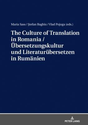 The Culture of Translation in Romania / Übersetzungskultur und Literaturübersetzen in Rumänien (German Edition)