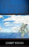 These Forgotten Gods by Harry Young These Forgotten Gods by Harry Young