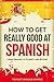 How to Get Really Good at Spanish: Learn Spanish to Fluency and Beyond