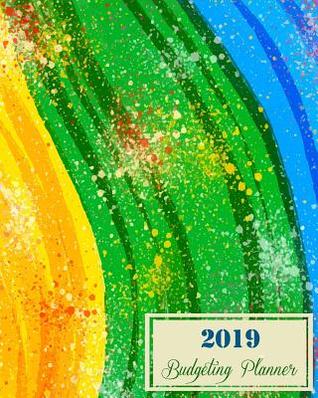 2019 Budgeting Planner: Colorful Cover, Daily Weekly & Monthly Budget Planner, 12 Months Calendar Financial Expense Tracker, Monthly Bill Organizer 8 X 10