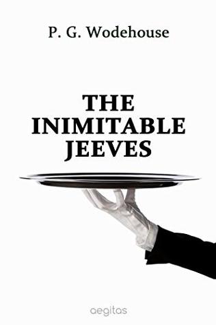 The Inimitable Jeeves: Bertie Wooster's Greatest Escapes and Comic Misadventures