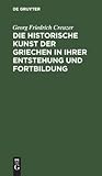 Die historische Kunst der Griechen in ihrer Entstehung und Fortbildung (German Edition)