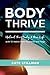 Body Thrive: Uplevel Your Body and Your Life with 10 Habits from Ayurveda and Yoga