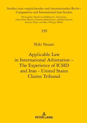 Applicable Law in International Arbitration – The Experience of ICSID and Iran-United States Claims Tribunal (Studien zum vergleichenden und ... / Comparative and International Law Studies)