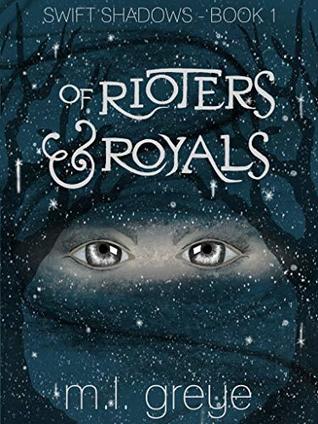 Of Rioters & Royals (Swift Shadows, # 1)