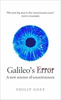 Galileo's Error: Foundations for a New Science of Consciousness