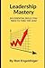 Leadership Mastery: Six Ess...