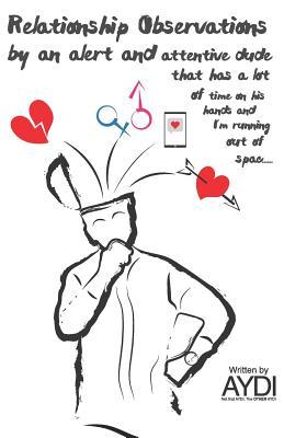 Relationship Observations by an Alert and Attentive Dude That Has a Lot of Time on His Hands and I'm Running out of Spac...