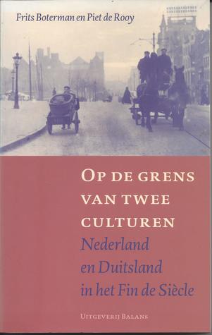Op de grens van twee culturen: Nederland en Duitsland in het Fin de Siècle (Paperback)