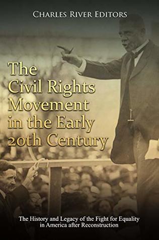 The Civil Rights Movement in the Early 20th Century: The History and Legacy of the Fight for Equality in America after Reconstruction (Kindle Edition)