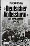 Deutscher Volkssturm: Das letzte Aufgebot Deutscher Volkssturm: Das letzte Aufgebot