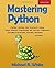 Mastering Python by Michael B. White