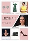 Meghan: The Life and Style of a Modern Royal: Feminist, Influencer, Humanitarian, Duchess (Y)