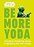 Star Wars Be More Yoda: Mindful Thinking from a Galaxy Far Far Away