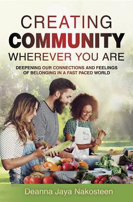 Creating Community Wherever You Are: Deepening Our Connections and Feelings of Belonging in a Fast-paced World