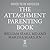 The Attachment Parenting Book: A Commonsense Guide to Understanding and Nurturing Your Baby: The Sears Parenting Library