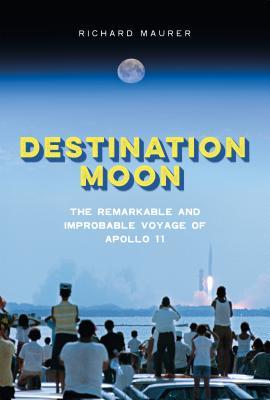 Destination Moon: The Remarkable and Improbable Voyage of Apollo 11 (Hardcover)