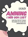 Amning i nöd och lust : skapa bra förutsättningar för amning och bli din egen amningsrådgivare