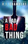 A Bad, Bad Thing by V.J. Chambers