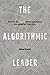The Algorithmic Leader: How...