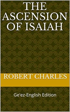 The Ascension of Isaiah: Ge'ez-English Edition (ETHIOPIC LIBRARY COLLECTION Book 6)
