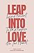 Leap into Love: Living Present to my Purpose on the Planet