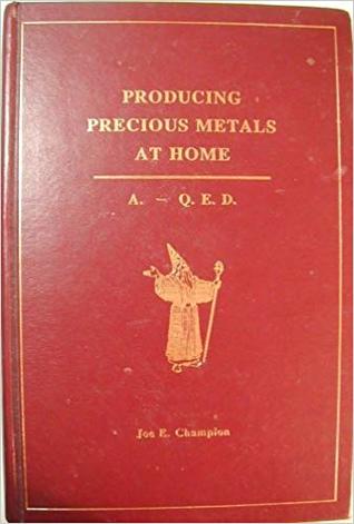 Producing Precious Metals At Home: Alchimia - Quod Erat Demonstrandum by JOE E. CHAMPION (1994-05-04)