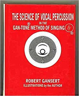 The science of vocal percussion in the Gan-Tone method of singing (Hardcover)