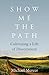 Show Me the Path by Michael Mercer