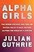 Alpha Girls: The Women Upstarts Who Took On Silicon Valley's Male Culture and Made the Deals of a Lifetime