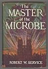 Master of the Microbe by Robert W. Service Master of the Microbe by Robert W. Service