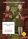 Noi, bambine ad Auschwitz by Andra Bucci