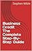 Business Credit The Complete Step-By-Step Guide by Stephen Wible