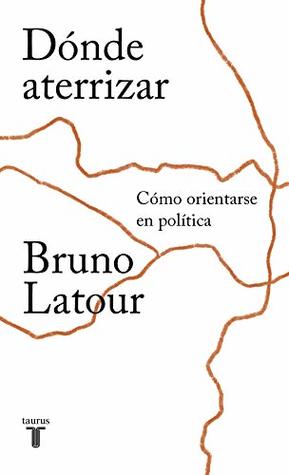 Portada de Dónde aterrizar. Cómo orientarse en política, de Bruno Latour