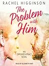 The Problem With Him by Rachel Higginson